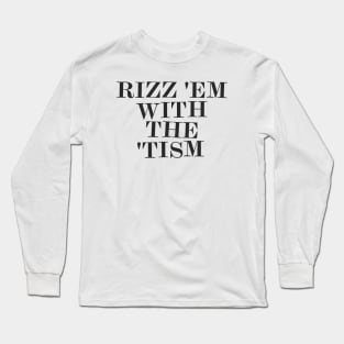 Rizz 'Em With The 'Tism Long Sleeve T-Shirt